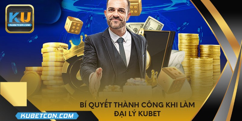 Bí quyết thành công khi làm đại lý KUBET
