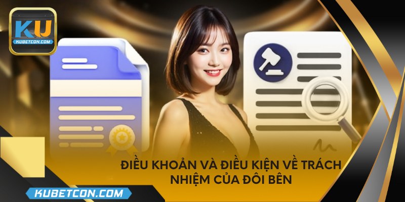 Điều khoản và điều kiện về trách nhiệm của đôi bên