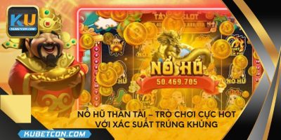 Nổ hũ thần tài – Trò chơi cực hot với xác suất trúng khủng