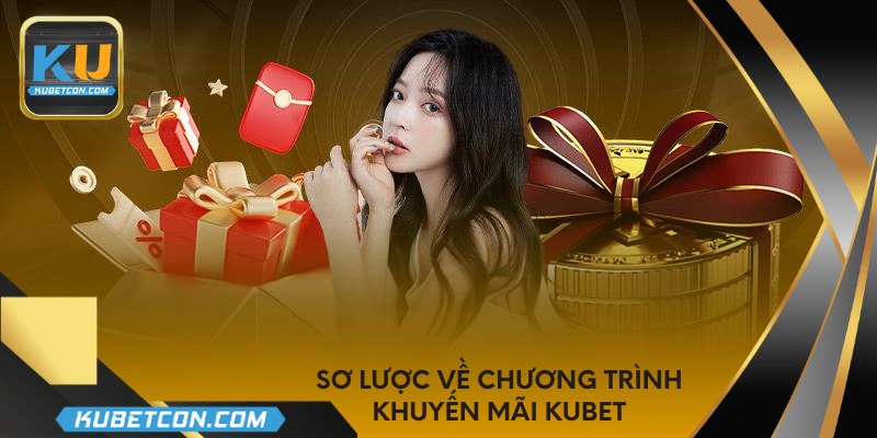 Sơ lược về chương trình khuyến mãi Kubet