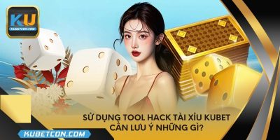 Sử dụng tool hack tài xỉu KUBET cần lưu ý những gì?