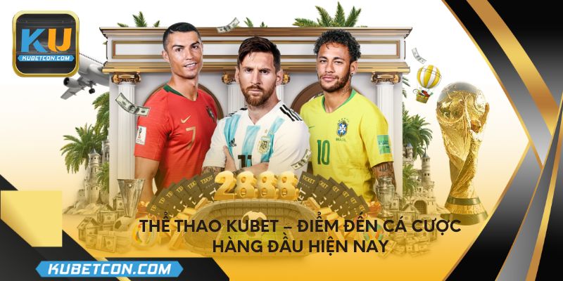 Thể thao KUBET – Điểm đến cá cược hàng đầu hiện nay
