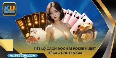 Tiết lộ cách đọc bài poker KUBET từ các chuyên gia