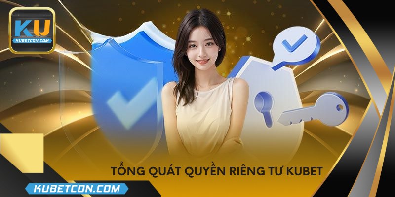 Tổng quát quyền riêng tư KUBET