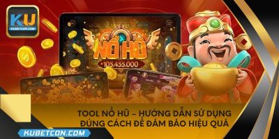Tool nổ hũ – Hướng dẫn sử dụng đúng cách để đảm bảo hiệu quả