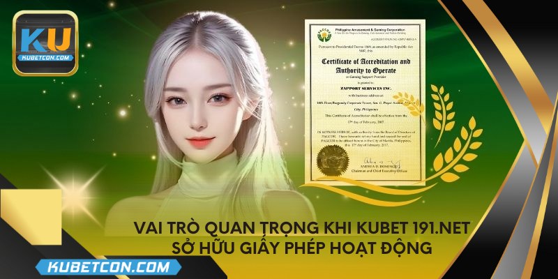 Vai trò quan trọng khi kubet 191.net sở hữu giấy phép hoạt động